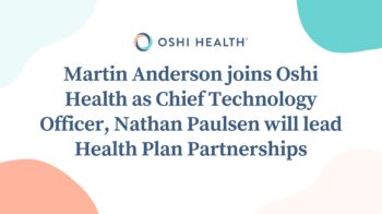 Martin Anderson CTO Nate Paulsen VP Health Plan Partnerships Oshi Health