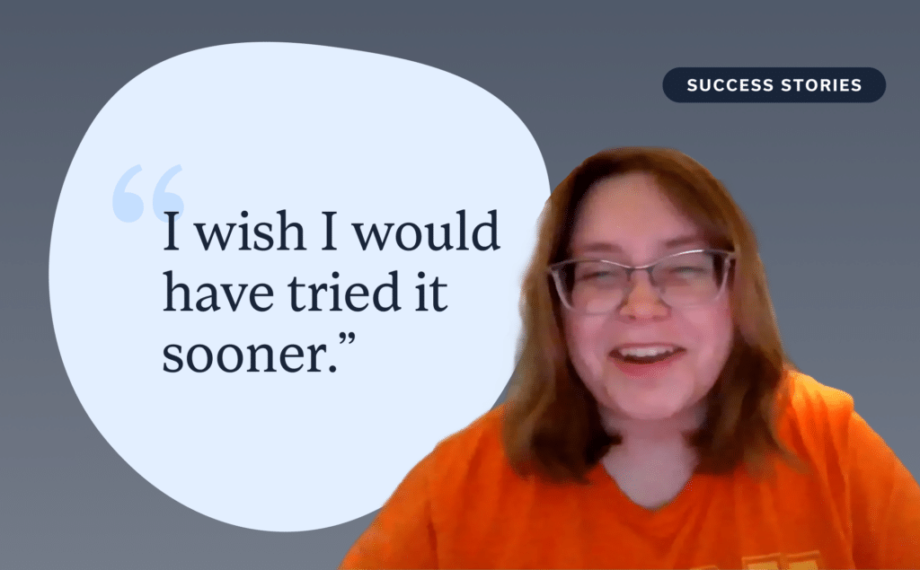 "I wish I would have tried it sooner". - Sophie